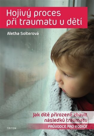 Hojivý proces při traumatu u dětí - Aletha J. Solter