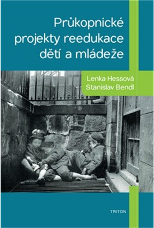 Průkopnické projekty reedukace dětí a mládeže - Lenka Hessová, Stanislav Bendl