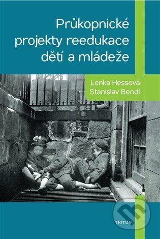 Průkopnické projekty reedukace dětí a mládeže - Lenka Hessová, Stanislav Bendl