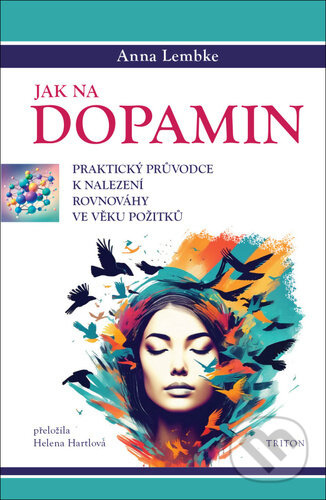 Jak na dopamin (Praktický průvodce k nalezení rovnováhy ve věku požitků) - kniha z kategorie Psychologie