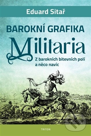 Barokní grafika - Militaria - Eduard Sitař,Barokní grafika - Militaria - Eduard Sitař