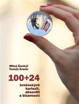 100+24 brněnských kuriozit, absurdit a bizarností - Miloš Šenkýř, Tomáš Kremr - kniha z kategorie Historie
