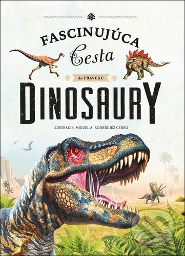 Dinosaury - Fascinujúca cesta do praveku (Fascinujúca cesta do praveku) - kniha z kategorie Pro děti
