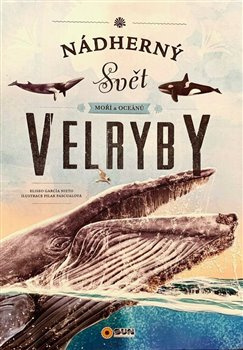 Nádherný svět moří a oceánů - Velryby - Eliseo García Nieto