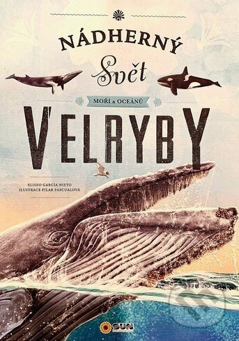 Nádherný svět moří a oceánů - Velryby - Eliseo García Nieto
