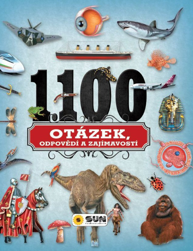 1100 otázek, odpovědí a zajímavostí NAKLADATELSTVÍ SUN s.r.o.