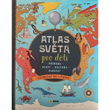 ATLAS SVĚTA pro děti - Příroda - Státy - Kultura - Památky