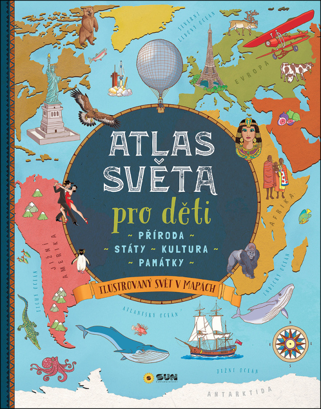 ATLAS SVĚTA pro děti - Příroda - Státy - Kultura - Památky