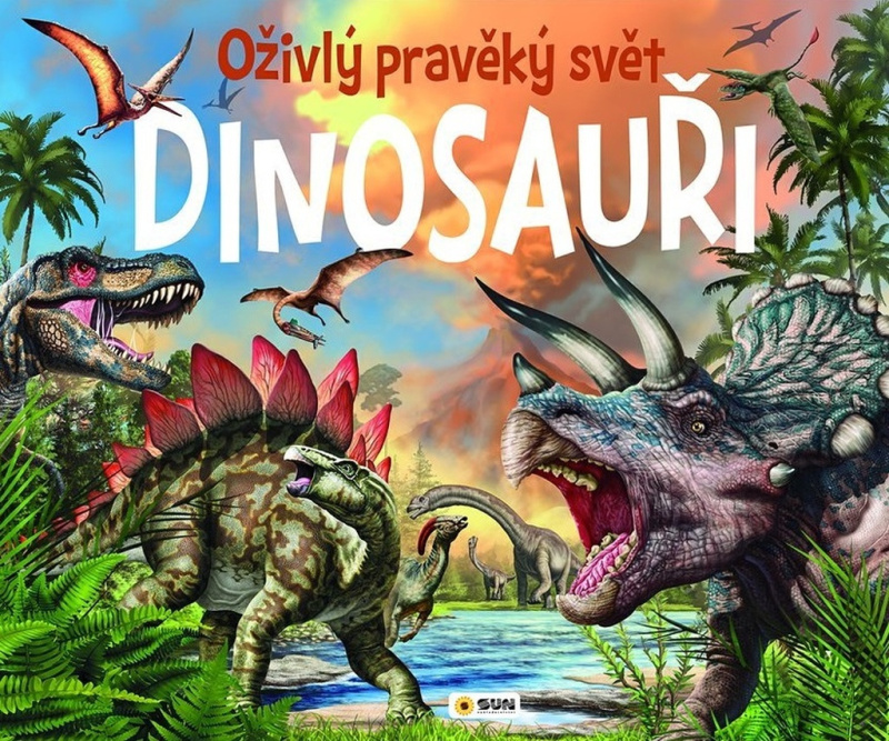Dinosauři - Oživlý pravěký svět NAKLADATELSTVÍ SUN s.r.o.