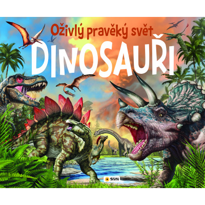 Dinosauři - Oživlý pravěký svět NAKLADATELSTVÍ SUN s.r.o.
