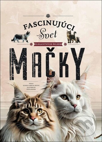 Mačky - Fascinujúci svet elegantných šeliem - Eliseo García Nieto, Pippa Boom (ilustrátor) - kniha z kategorie Chov koček