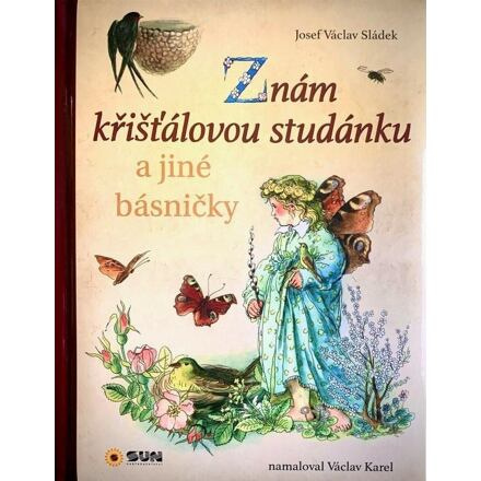 Znám křišťálovou studánku a jiné básničky - Josef Václav Sládek