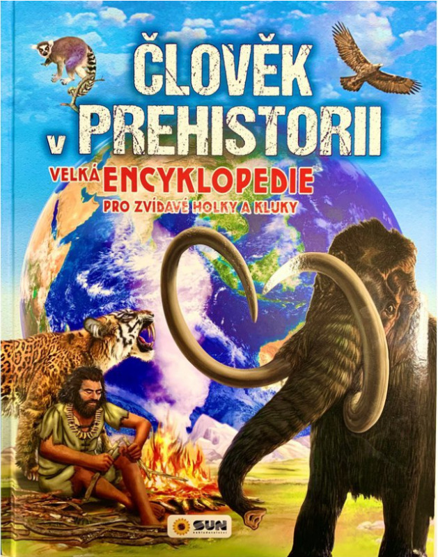 Člověk v prehistorii- Velká encyklopedie pro zvídavé holky a kluky