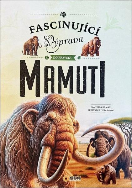 Fascinující výprava do pravěku Mamuti - Manuela Roman