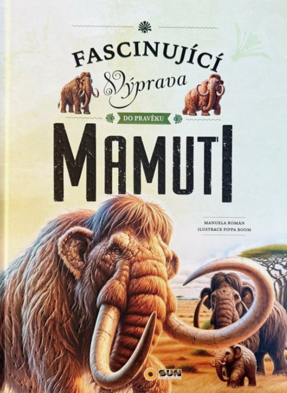 Fascinující výprava do pravěku Mamuti - Manuela Roman