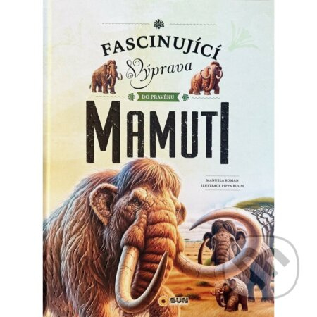 Fascinující výprava do pravěku Mamuti - Manuela Roman