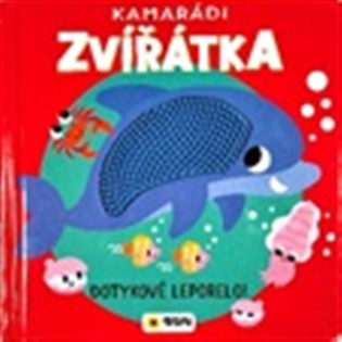 KAMARÁDI ZVÍŘÁTKA - Dotykové leporelo! - DOTKNI SE ZVÍŘÁTEK