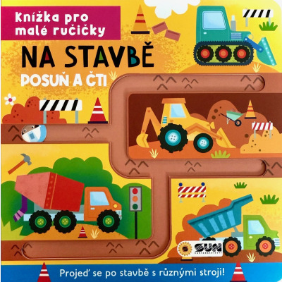Knížka pro malé ručičky Na stavbě - Posuň a čti