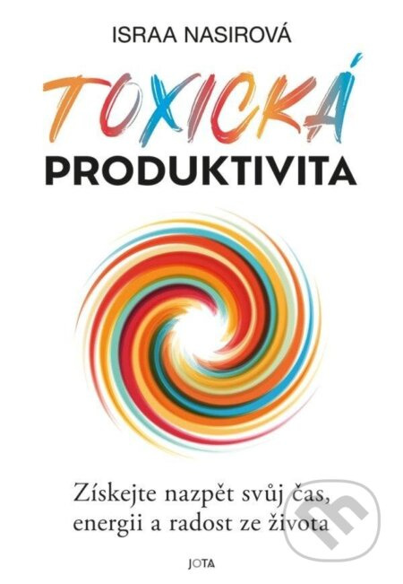 Toxická produktivita (Dělat víc neznamená dělat lépe - získejte nazpět svůj čas, energii a radost ze života) - kniha z kategorie Psychologie