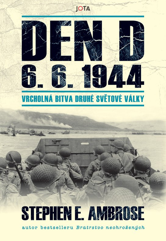 Den D 6. 6. 1944 – Vrcholná bitva druhé světové války -  Stephen E. Ambrose