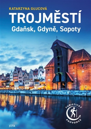 Trojměstí: Gdaňsk, Gdyně, Sopoty -  Katarzyna Głucová