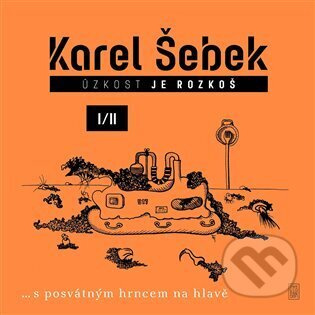 Úzkost je rozkoš I/II - Karel Šebek
