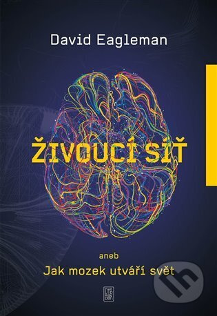 Živoucí síť aneb Jak mozek utváří svět - David Eagleman