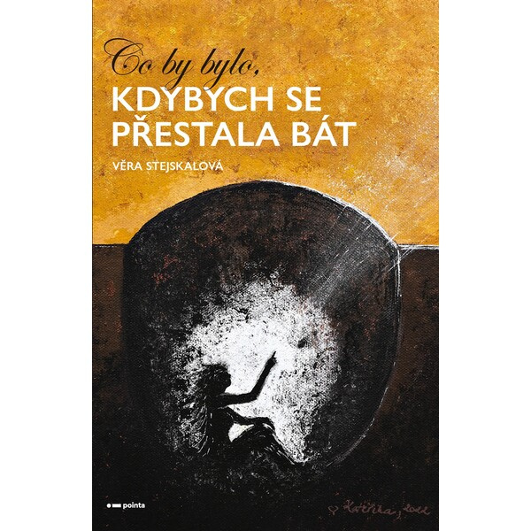 Co by bylo, kdybych se přestala bát - Věra Stejskalová