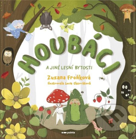 Houbáci a jiné lesní bytosti - Zuzana Froňková