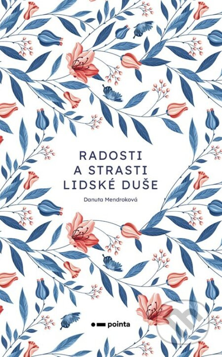 Radosti a strasti lidské duše - Danuta Mendroková