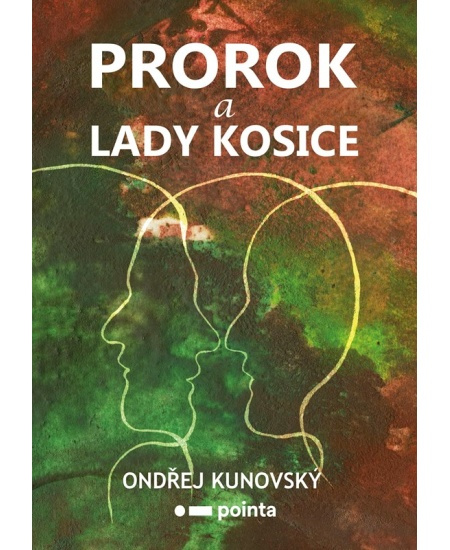 Prorok a Lady Kosice - Ondřej Kunovský