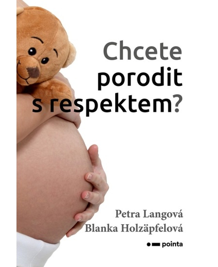 Chcete porodit s respektem? - Petra Langová, Blanka Holzäpfelová