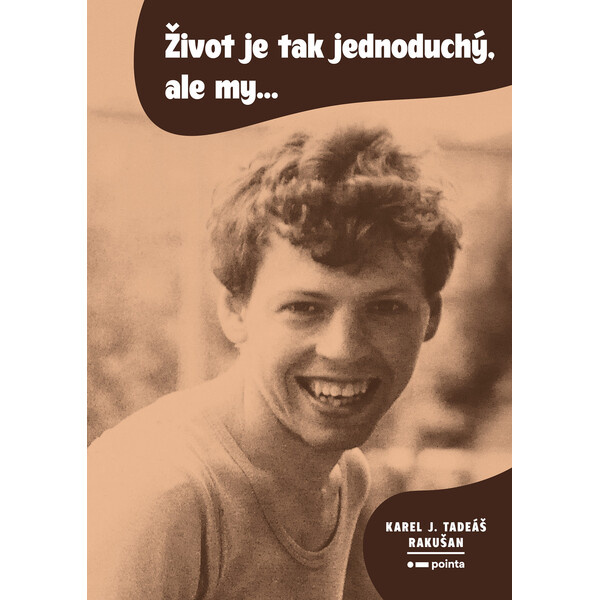 Život je tak jednoduchý, ale my… - Karel J. Tadeáš Rakušan