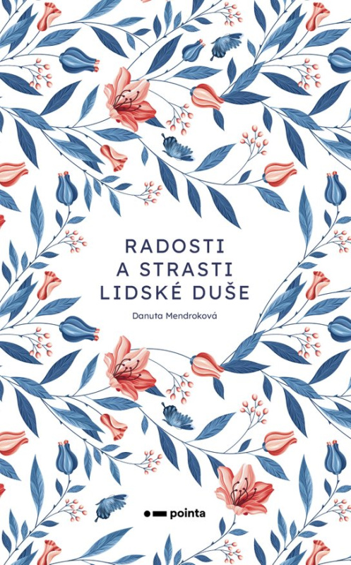 Radosti a strasti lidské duše -  Danuta Mendroková