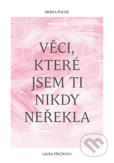 Věci, které jsem ti nikdy neřekla - Laura Přečková