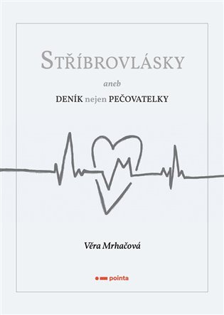 Stříbrovlásky (aneb Deník nejen pečovatelky) - Alice Hanáková, Jaroslav Černý - kniha z kategorie Vztahy a rodina