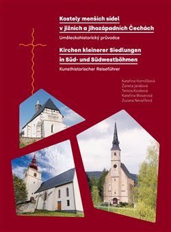Kostely menších sídel v jižních a jihozápadních Čechách. Uměleckohistorický průvodce / Kirchen kleinerer Siedlungen in Süd- und Südwestböhmen. Kunsthistorischer Reiseführer - Žaneta Janálová, Kateřina Horníčková, Tereza Koubová, Kateřina Moserová, Zuzana 