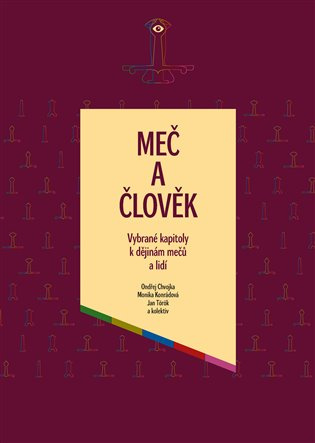 Meč a člověk (Vybrané kapitoly k dějinám mečů a lidí) - kniha z kategorie Historie