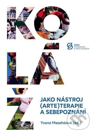 Koláž jako nástroj (arte)terapie a sebepoznání - Yvona Mazehóová - kniha z kategorie Psychoterapie