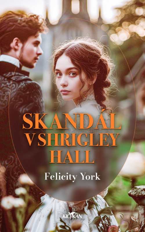 Skandál v Shrigley Hall - Felicity York - kniha z kategorie Romantická