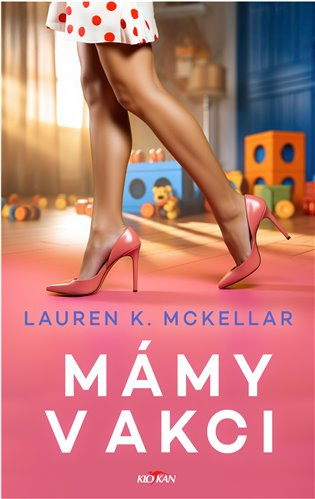 Mámy v akci - Lauren K. McKellar - kniha z kategorie Beletrie