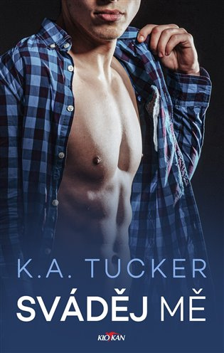 Sváděj mě -  K.A. Tucker