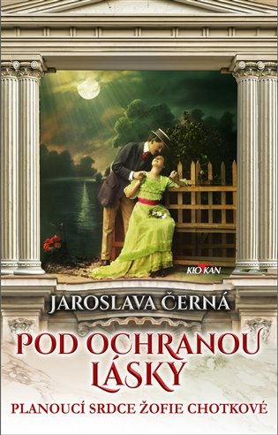 Pod ochranou lásky - Planoucí srdce Žofie Chotkové -  Jaroslava Černá