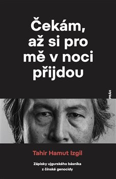 Čekám, až si pro mě v noci přijdou - Tahir Hamut Izgil