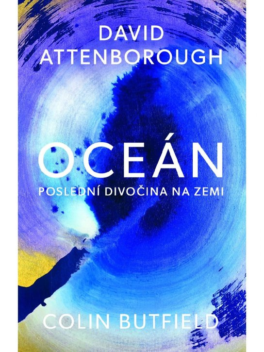 Oceán - Poslední divočina na Zemi - David Attenborough, Colin Butfield