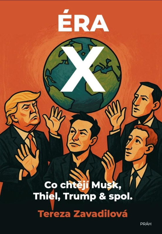 Éra X (Co chtějí Musk, Thiel, Trump & spol.) - Tereza Zavadilová - kniha z kategorie Politologie a politika