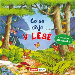 Co se děje v lese? Leporelo s pohyblivými 3D obrázky