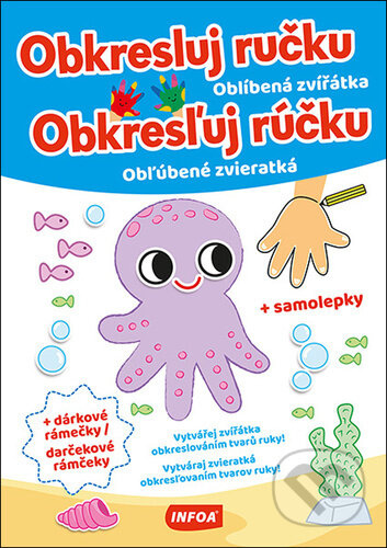 Obkresluj ručku - Oblíbená zvířátka / Obkresľuj rúčku - Obľubené zvieratká + samolepky INFOA International s.r.o.