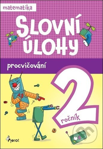 Procvičování - Slovní úlohy pro 2. ročník Pierot s. r. o.