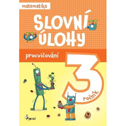 Procvičování - Slovní úlohy pro 3. ročník Pierot s. r. o.